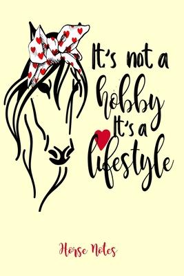 It’’s Not A Hobby It’’s A Lifestyle Horse Notes: Horse Notebook, Journal, or Diary. A 6x9, 120 Lined Pages with A Pretty Horse wearing a Heart Hairbow.
