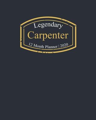 Legendary Carpenter, 12 Month Planner 2020: A classy black and gold Monthly & Weekly Planner January - December 2020
