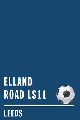 Elland Road Leeds: Soccer Journal / Notebook /Diary to write in and record your thoughts.