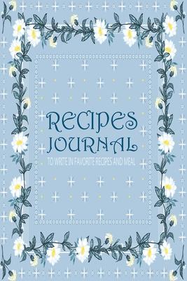 Recipes Journal: Recipe Book Journal For Personalized Recipes To write in Favorite Recipe and Meals, Recipes Journal, Cookbook Beginner
