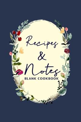 Recipes & Notes: Recipe Book Journal For To write in Favorite Recipe and Meals, Blank Recipe Journal, Cookbook for Women and Girls, Flo