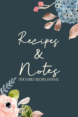 Our Family Recipes Journal: Recipes and Notes, Blank Recipe Book Journal to Write In Favorite Recipes and Meals Great for Women Girls Friends and
