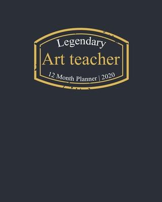 Legendary Art teacher, 12 Month Planner 2020: A classy black and gold Monthly & Weekly Planner January - December 2020