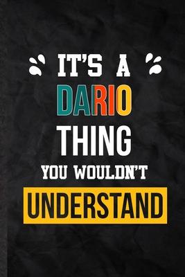 It’’s a Dario Thing You Wouldn’’t Understand: Practical Blank Lined Notebook/ Journal For Personalized Dario, Favorite First Name, Inspirational Saying
