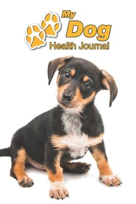 My Dog Health Journal: Doxie Puppy - 109 pages 6x9 - Track and Record Vaccinations, Shots, Vet Visits - Medical Documentation - Canine Owne