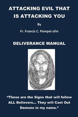 Attack the Evil That Is Attacking You: Manual for Deliverance