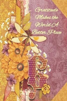 Gratitude Makes the World A Better Place: Personalized Prompt Journal Notebook for Women and Teens. For your name that begins with the letter G