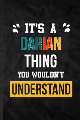 It’’s a Darian Thing You Wouldn’’t Understand: Blank Practical Personalized Darian Lined Notebook/ Journal For Favorite First Name, Inspirational Saying