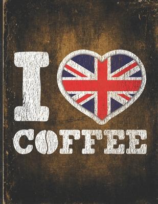 I Heart Coffee: Great Britain Flag I Love British Coffee Tasting, Dring & Taste Undated Planner Daily Weekly Monthly Calendar Organize