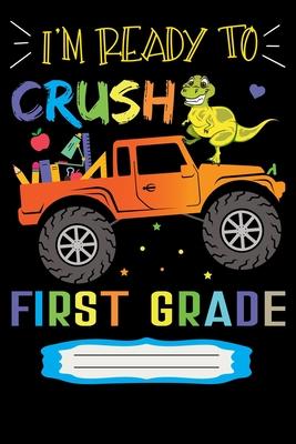 I’’m Ready to Crush 1st Grade: First Grade Primary Composition Notebook Story Paper Journal: 100 Pages Wide Ruled 6 x 9 in - School Exercise Journal