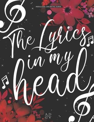 Professional Songwriting Journal The Lyrics in My Head: Notebook diary for songwriting / Divided in sections (intro -verse A - chorus B - verse A - ch