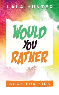 Would you Rather Book for Kids: All the Extraordinary Things you Should Know About Me