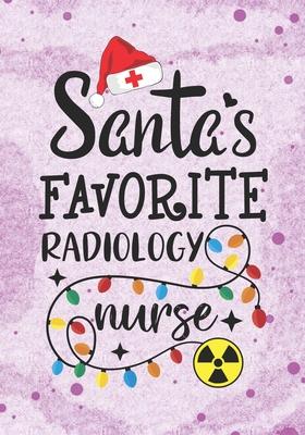 Santa’’s Favorite Radiology Nurse: Blank Lined Journal Notebook for Radiology nursing Students, Future RAD Nurses RN, NP Nurse Practitioner, and Retire