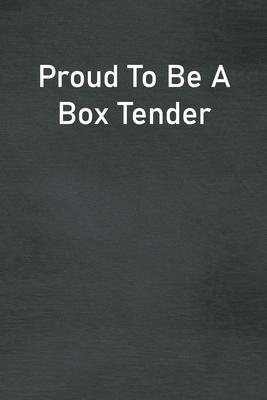 Proud To Be A Box Tender: Lined Notebook For Men, Women And Co Workers