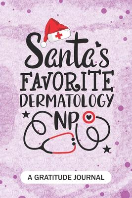 Santa’’s Favorite Dermatology NP - A Gratitude Journal: Beautiful Gratitude Journal for All dermatologist advanced practice registered nurse NP, Future