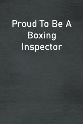 Proud To Be A Boxing Inspector: Lined Notebook For Men, Women And Co Workers
