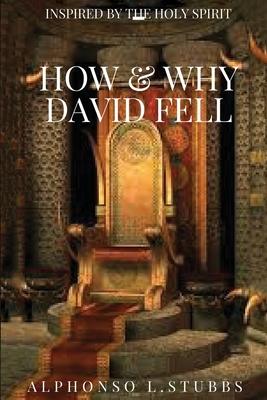 How And Why David Fell: This book will help the reader to know and understand the reason for which GOD has blessed or entrusted them with weal