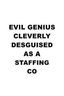 Evil Genius Cleverly Desguised As A Staffing Co: Original Staffing Co Notebook, Journal Gift, Diary, Doodle Gift or Notebook - 6 x 9 Compact Size- 109