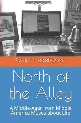 North of the Alley: A middle-Ager from Middle America Muses about Life