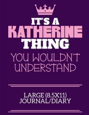 It’’s A Katherine Thing You Wouldn’’t Understand Large (8.5x11) Journal/Diary: A cute notebook or notepad to write in for any book lovers, doodle writer