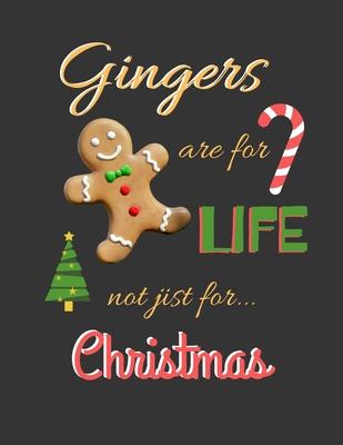 Gingers Are For Life Not Just For Christmas: Christmas Notebook Gift Idea - 8.5 x 11 Journal With College Ruled Pages - Write down Your Thoughts - Org