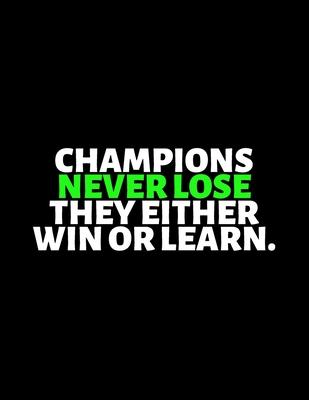 Champions Never Lose They Either Win or Learn: lined professional notebook/Journal. gifts under $ 10: Amazing Notebook/Journal/Workbook - Perfectly Si