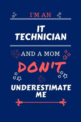 I’’m An IT Technician And A Mom Don’’t Underestimate Me: Perfect Gag Gift For An IT Technician Who Happens To Be A Mom And NOT To Be Underestimated! - B