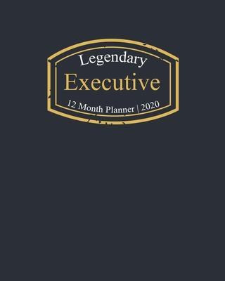Legendary Executive, 12 Month Planner 2020: A classy black and gold Monthly & Weekly Planner January - December 2020