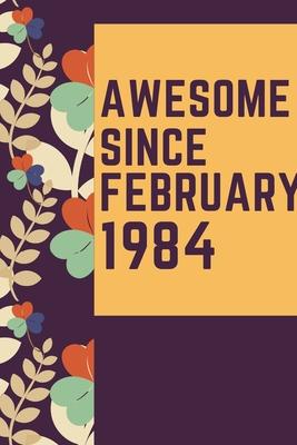 Awesome Since February 1984 Notebook Birthday Gift: Lined Notebook / Journal Gift, 120 Pages, 6x9, Soft Cover, Matte Finish