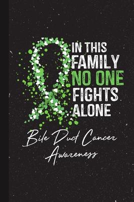 In This Family No One Fights Alone Bile Duct Cancer Awareness: Blank Lined Notebook Support Present For Men Women Warrior Kelly Green Ribbon Awareness