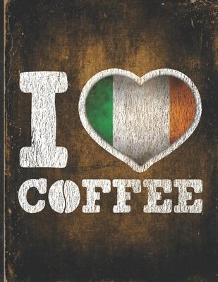 I Heart Coffee: Ireland Flag I Love Irish Coffee Tasting, Dring & Taste Undated Planner Daily Weekly Monthly Calendar Organizer Journa