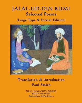 Jalal-Ud-Din Rumi: SELECTED POEMS: (Large Type & Format Edition)