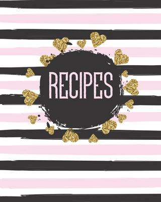 Recipes: Personalized Blank Cookbook and Custom Recipe Journal to Write in Cute Gift for Women Mom Wife: Gold Hearts and Stripe