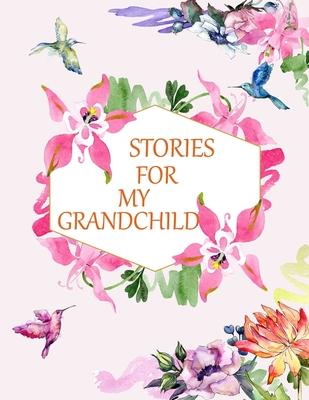 Stories for My Grandchild: a Guided Journal of Memories and Keepsakes for My Adorable Grandchild
