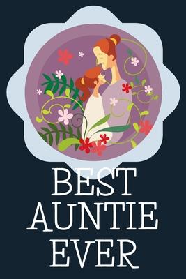 Best Auntie Ever Blank Journal-Appreciation Gift Lined Notebook-Baby Reveal Gift- 6x9/120 pages Book 8: Keepsake Gift to Write Memories Thoughts Pla