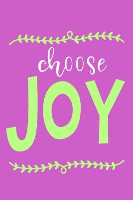 Choose Joy: Blank Lined Notebook Journal: Motivational Inspirational Quote Gifts For Sister Mom Dad Brother Friend Girl Boss Him H