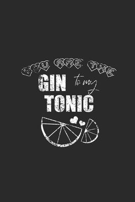 You Are The Gin To My Tonic: Gin Notebook, Dotted Bullet (6 x 9 - 120 pages) Drink Themed Notebook for Daily Journal, Diary, and Gift