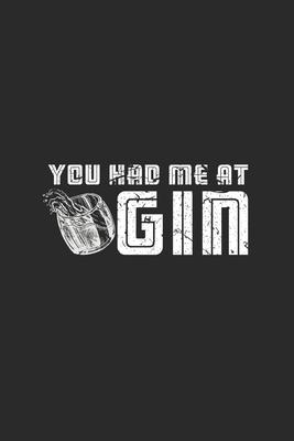 You Had Me At Gin: Gin Notebook, Dotted Bullet (6 x 9 - 120 pages) Drink Themed Notebook for Daily Journal, Diary, and Gift