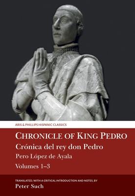 Chronicle of King Pedro Volumes 1 - 3: Crónica del Rey Don Pedro