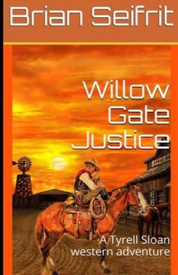 Willow Gate Justice: A Tyrell Sloan western adventure