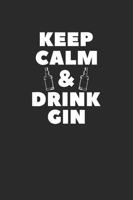 Keep Calm & Drink Gin: Gin Notebook, Dotted Bullet (6 x 9 - 120 pages) Drink Themed Notebook for Daily Journal, Diary, and Gift