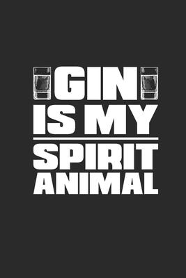 Gin Is My Spirit Animal: Gin Notebook, Dotted Bullet (6 x 9 - 120 pages) Drink Themed Notebook for Daily Journal, Diary, and Gift