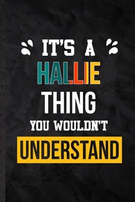 It’’s a Hallie Thing You Wouldn’’t Understand: Practical Personalized Hallie Lined Notebook/ Blank Journal For Favorite First Name, Inspirational Saying