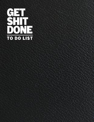 Get Shit Done To Do List: Daily Task Journal - Personal Planner - Schedule Appointment Book - Hourly Planner - Daily Food Journal - For Student