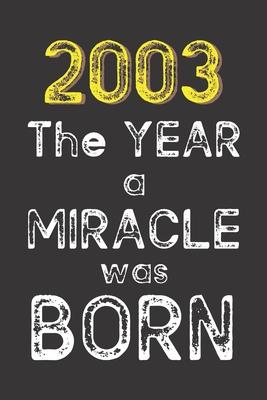 2003 The Year a Miracle was Born: Born in 2003. Birthday Nostalgia Fun gift for someone’’s birthday, perfect present for a friend or a family member. B