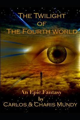 Twilight of the Fourth World: An epic fantasy inspired by the teachings of the Dalai Lama and the Hopi Indian prophecies