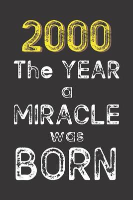 2000 The Year a Miracle was Born: Born in 2000. Birthday Nostalgia Fun gift for someone’’s birthday, perfect present for a friend or a family member. B