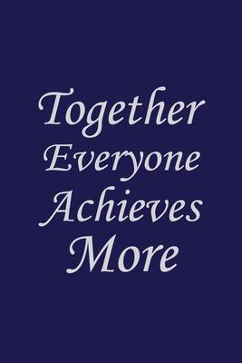 Together Everyone Achieves More: Coworker Notebook for Work, Funny Blank Lined Journal and Funny Office Journals