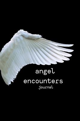 angel encounters journal: blank and lined journal for writing words, drawing pictures and remembering moments during angel encounters