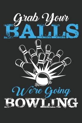 Grab your balls we are going bowling: grab your balls we are going bowling Lined journal paperback notebook 100 page, gift journal/agenda/notebook to